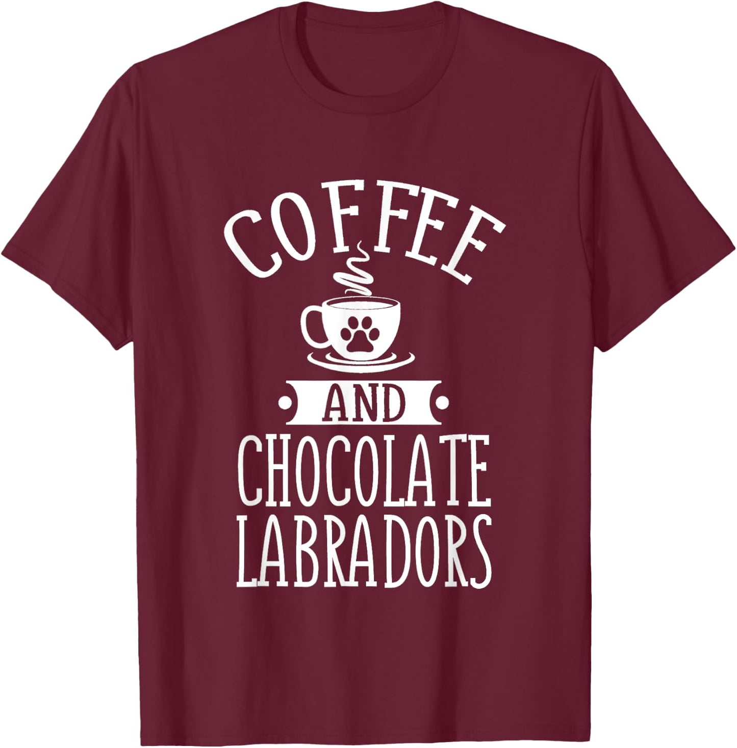 Chocolate Labradors And Coffee Chocolate Lab Gift Outfit T-Shirt - T-Shirt | Maroon