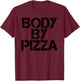 BODY BY PIZZA Beach Work-Out Gym Fit Funny Gift T-Shirt - T-Shirt | Maroon