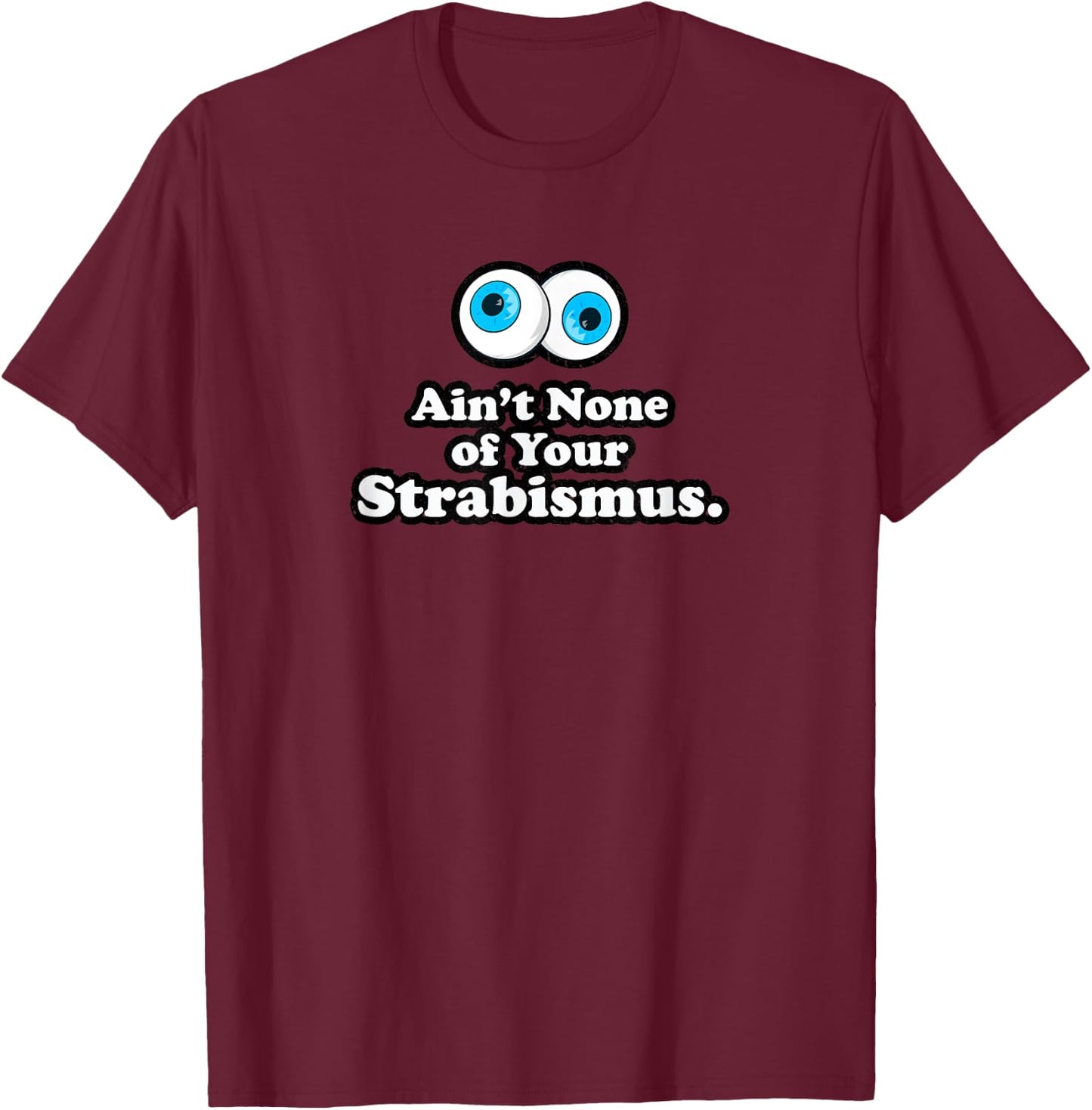 Aint None of Your Strabismus Oculoplastic Eye Doctor Surgeon T-Shirt - T-Shirt | Maroon