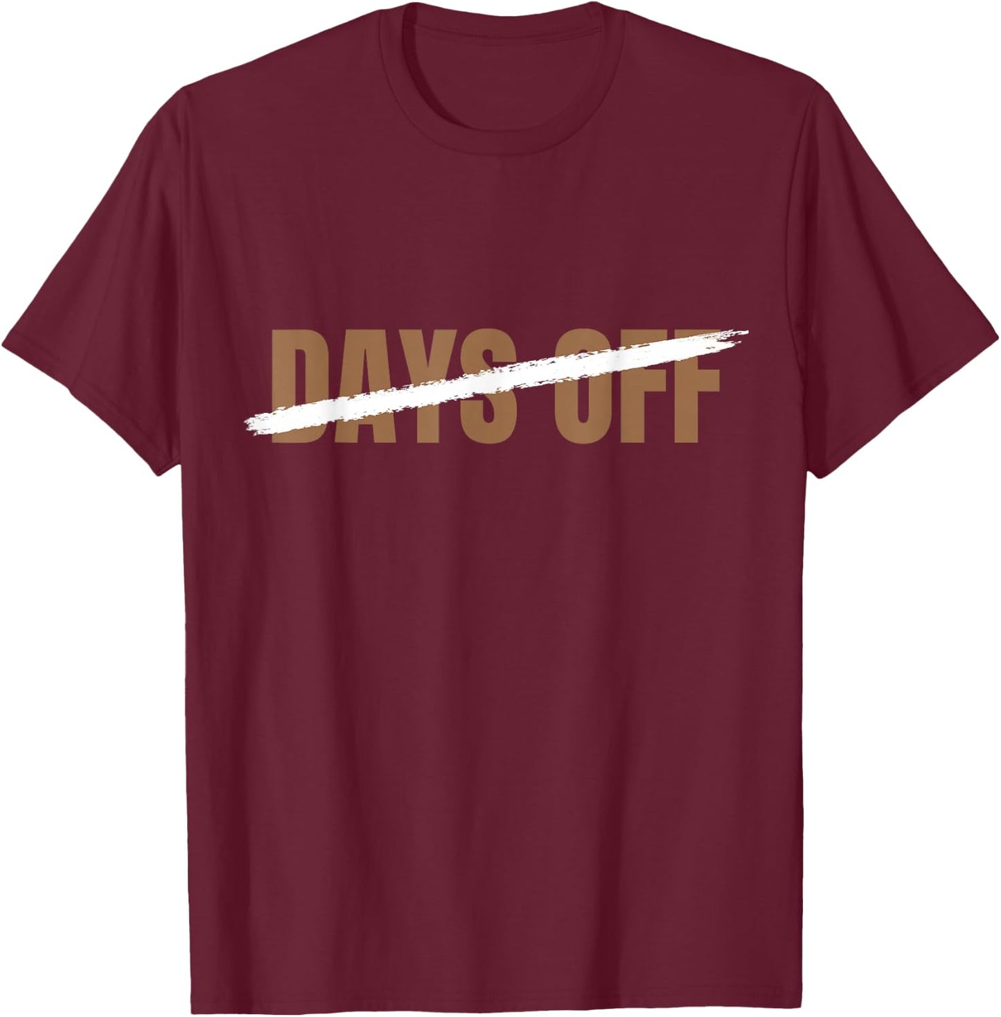 Brown Zero 0 No Days Off Brown Color Graphic T-Shirt - T-Shirt | Maroon