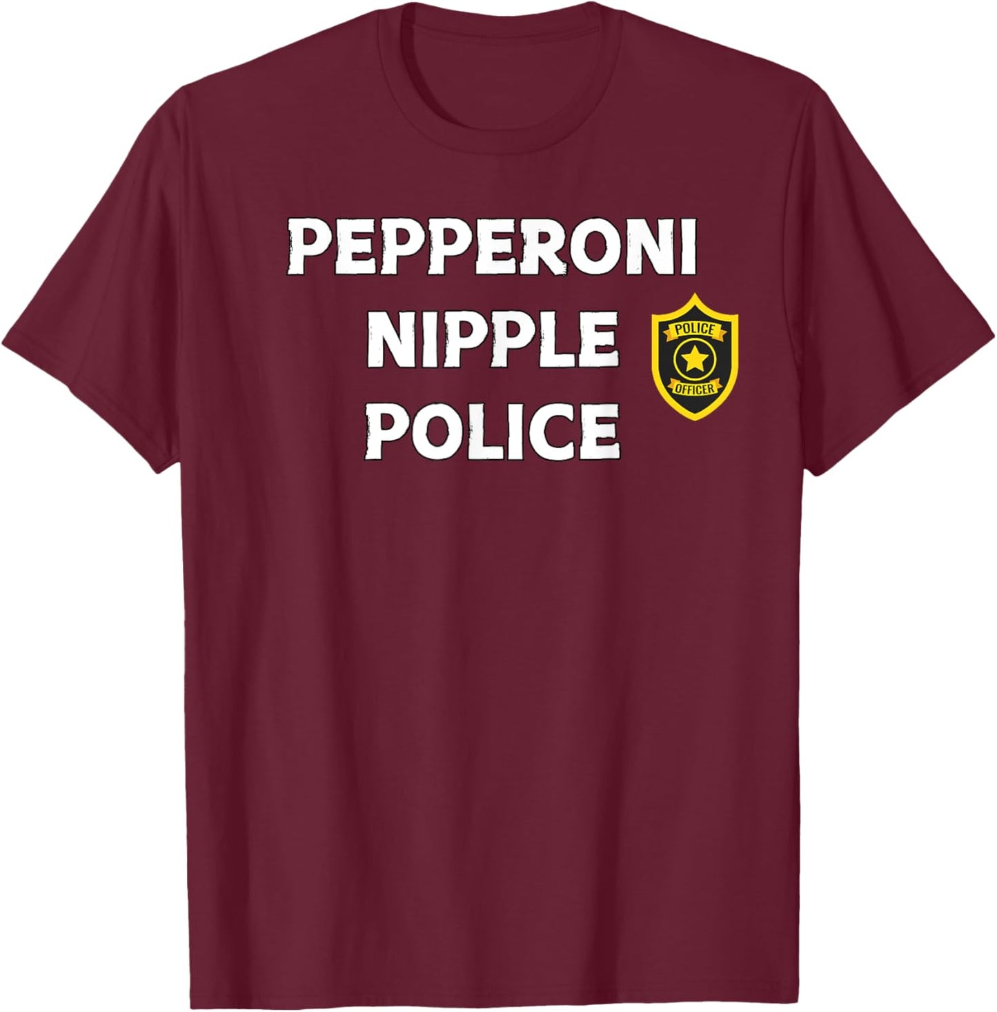 Fun Graphic-Pepperoni Nipple Police T-Shirt - T-Shirt | Maroon