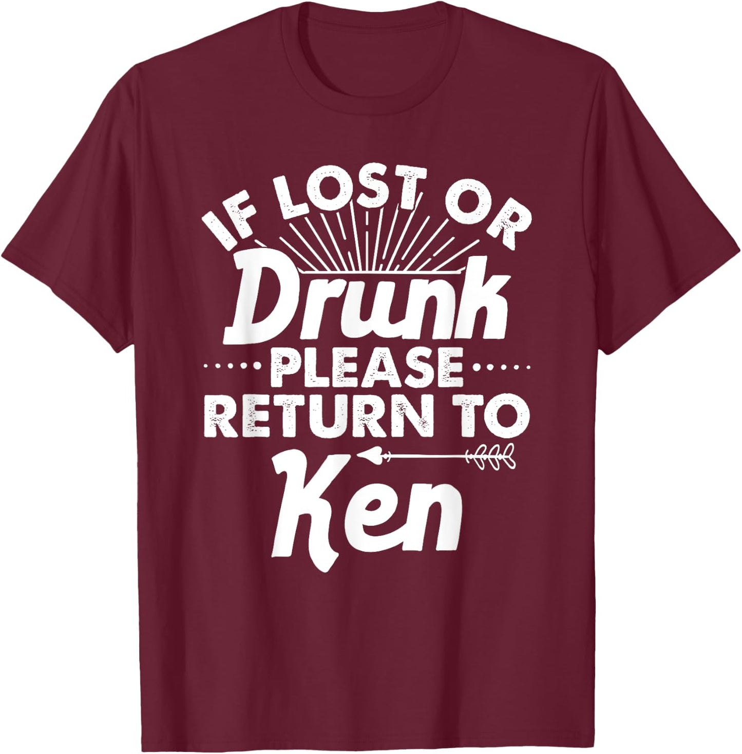 If Lost Or Drunk Please Return To KEN Gift Name Men T-Shirt - T-Shirt | Maroon