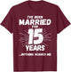 Couples Married 15 Years - Funny 15th Wedding Anniversary T-Shirt - T-Shirt | Maroon