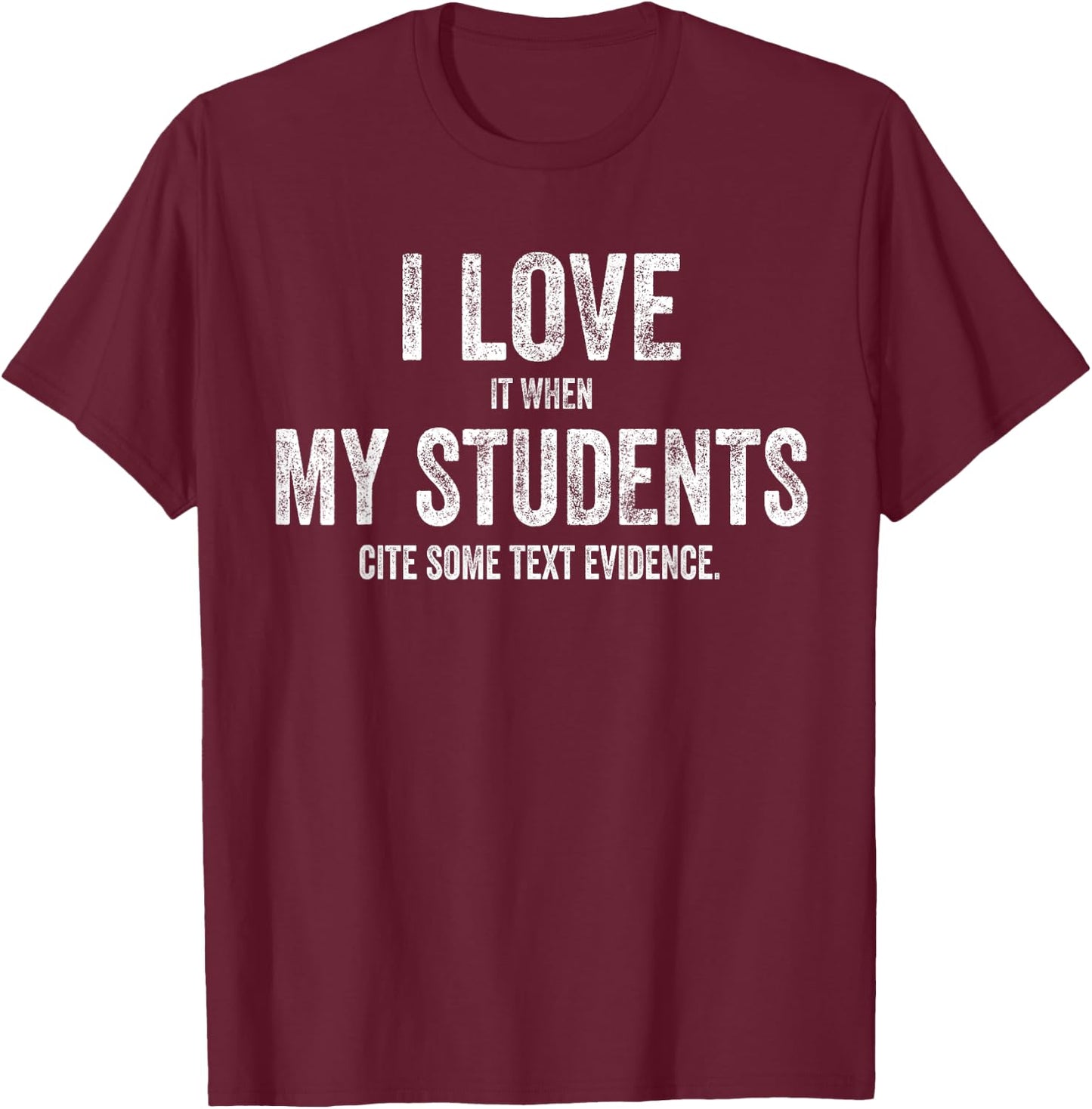 I Love My Students Funny Retro Text Evidence English Teacher Men Women T-Shirt - T-Shirt | Maroon