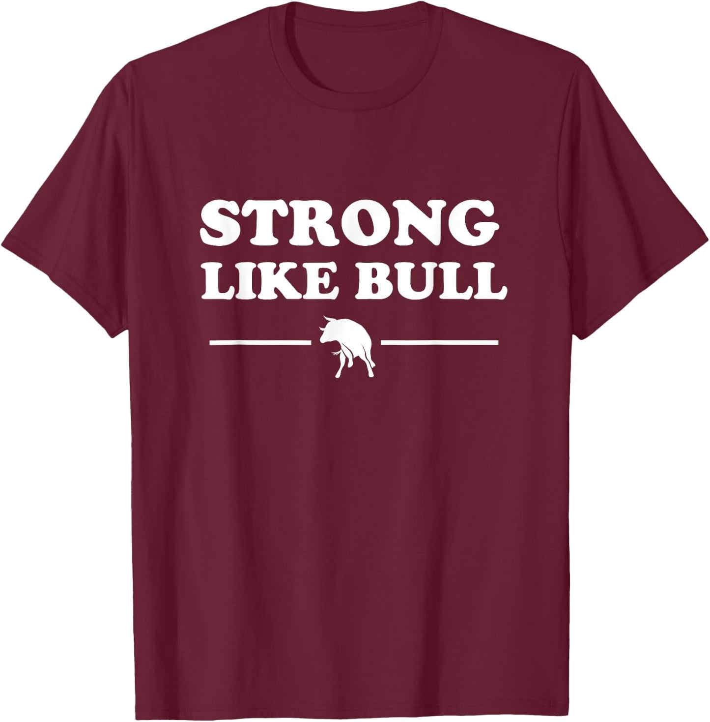 Funny Workout Gym Gift | STRONG LIKE BULL T-Shirt - T-Shirt | Maroon