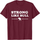 Funny Workout Gym Gift | STRONG LIKE BULL T-Shirt - T-Shirt | Maroon