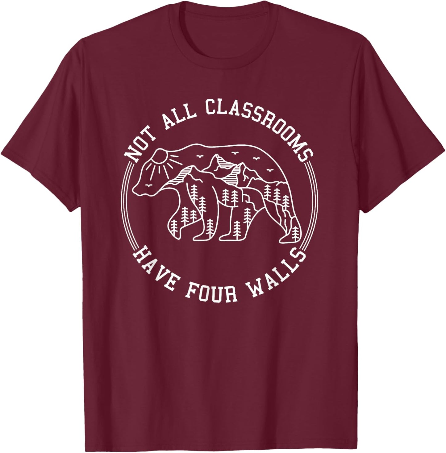 Not All Classrooms Have Four Walls nature bear Homeschool T-Shirt - T-Shirt | Maroon