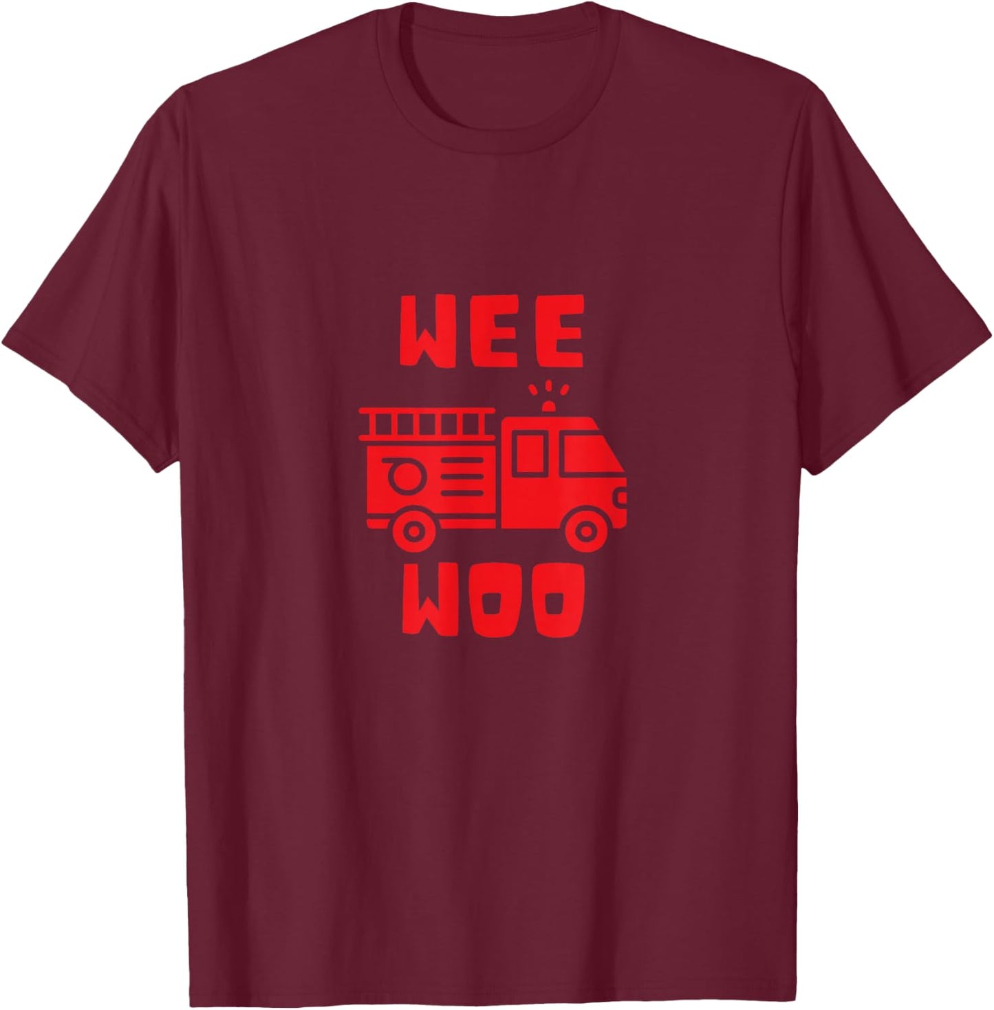 Wee Woo Fire Truck Firefighter Emergency Response Siren T-Shirt - T-Shirt | Maroon