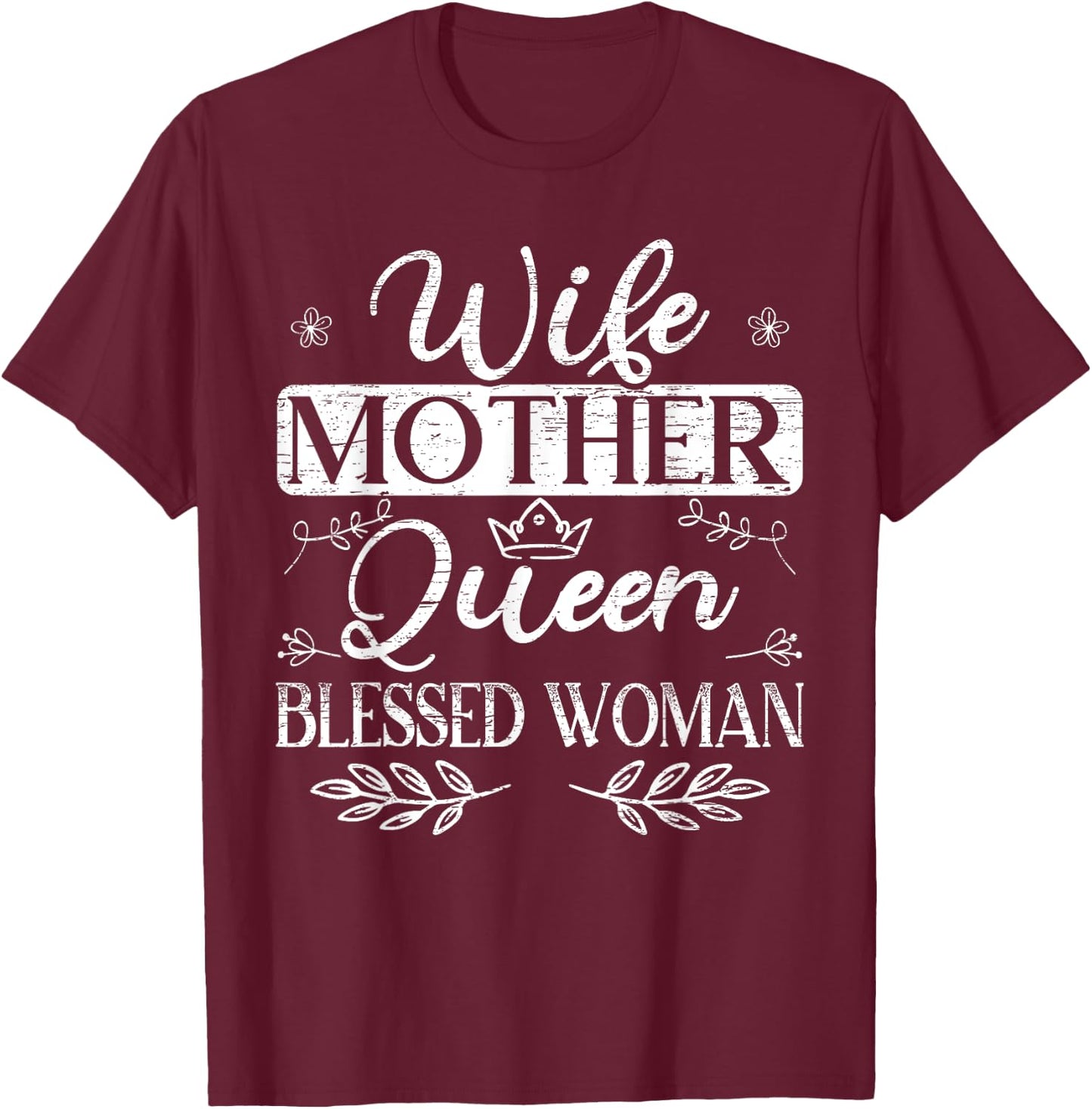 Wife Mother Queen Blessed Woman for a Mom Wife T-Shirt - T-Shirt | Maroon