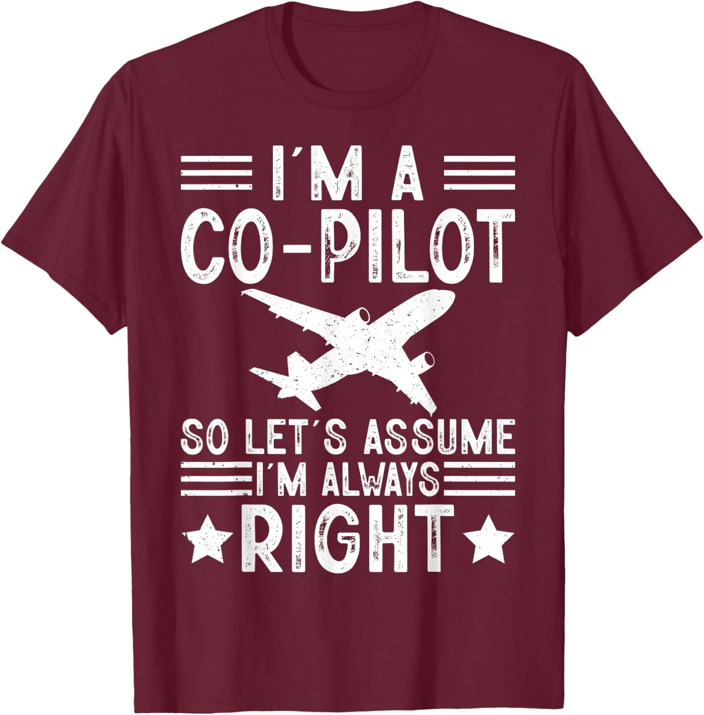 I'm A Co-Pilot I'm Always Right Airplanes Lover Aviation T-Shirt - T-Shirt | Maroon
