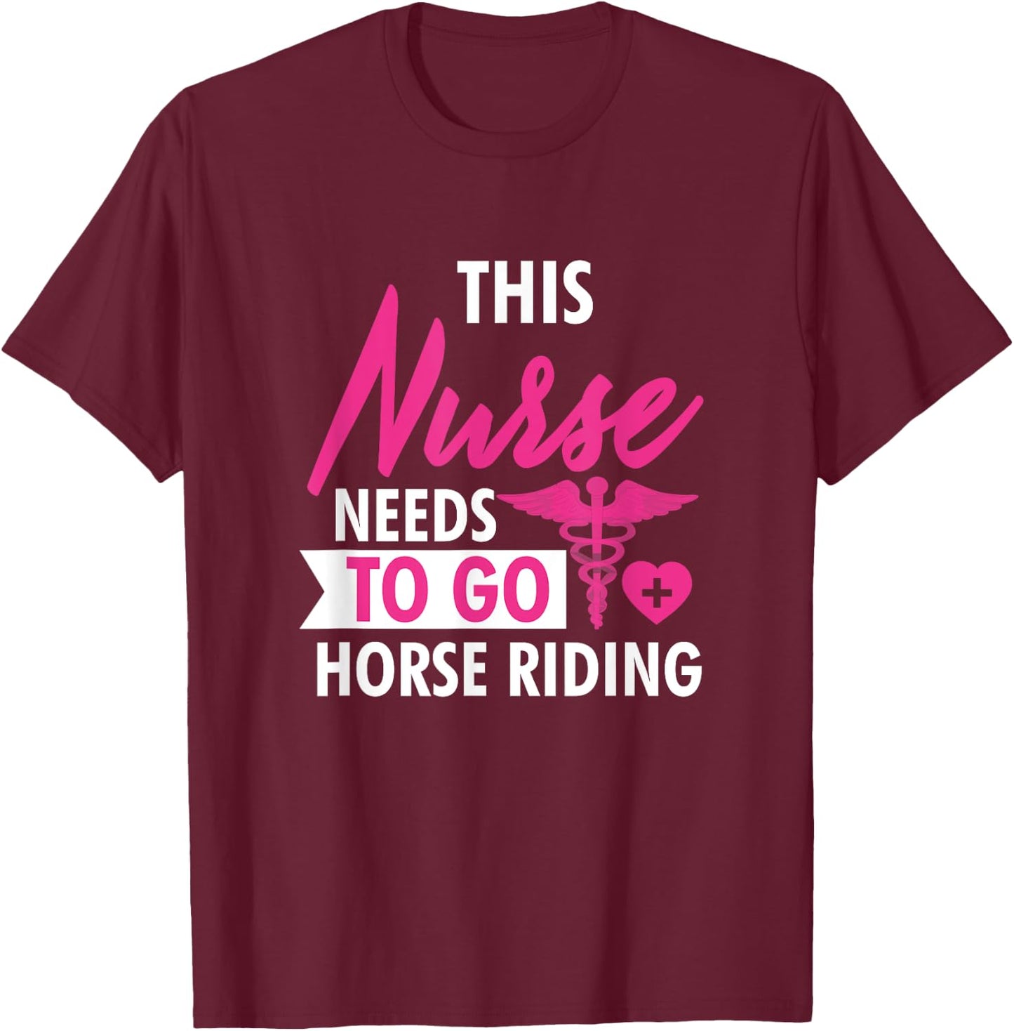 Nurse Need To Ride Horses Funny Nurses Gifts Men T-Shirt - T-Shirt | Maroon