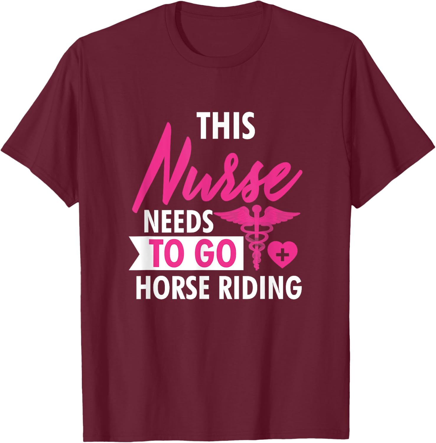 Nurse Need To Ride Horses Funny Nurses Gifts Men T-Shirt - T-Shirt | Maroon