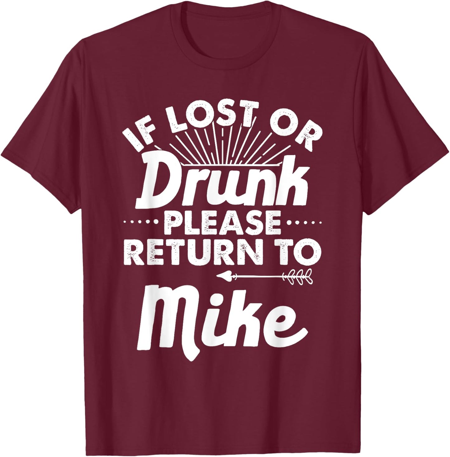 If Lost Or Drunk Please Return To MIKE Gift Name Men T-Shirt - T-Shirt | Maroon