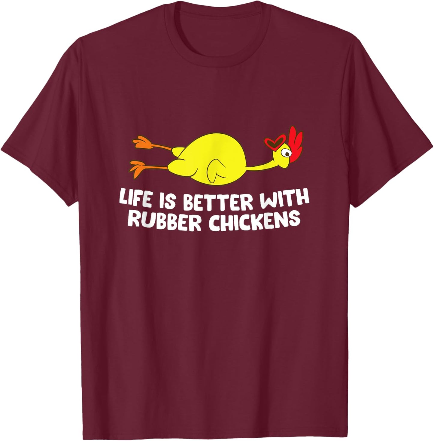 Life Is Better With Rubber Chickens Funny Rubber Chicken T-Shirt - T-Shirt | Maroon