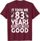 It Took me 83 Years to Look This Good Funny 83 Years Old T-Shirt - T-Shirt | Maroon