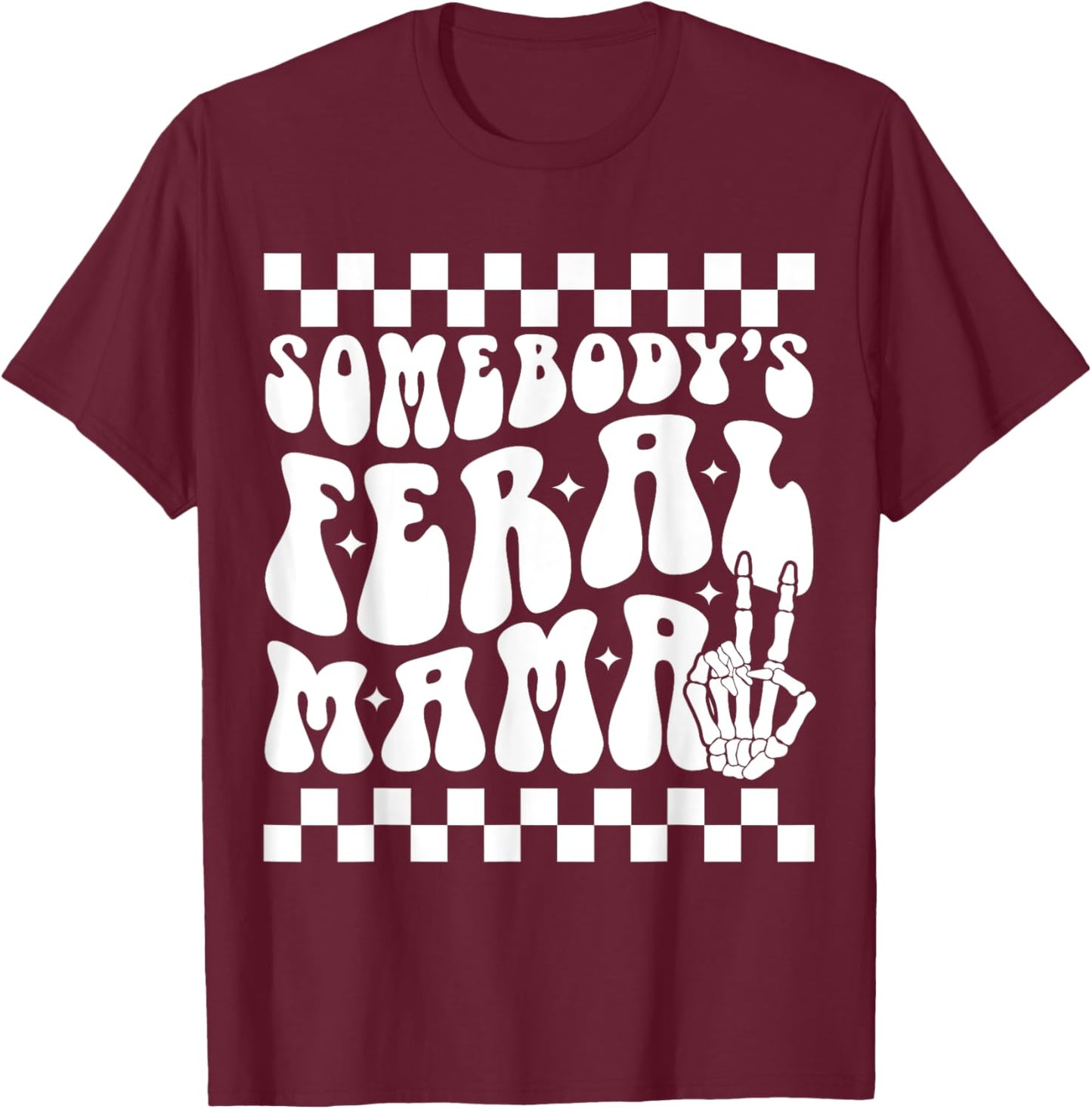 Somebody's Feral Mama Groovy Skeleton Hand Funny Mom T-Shirt - T-Shirt | Maroon