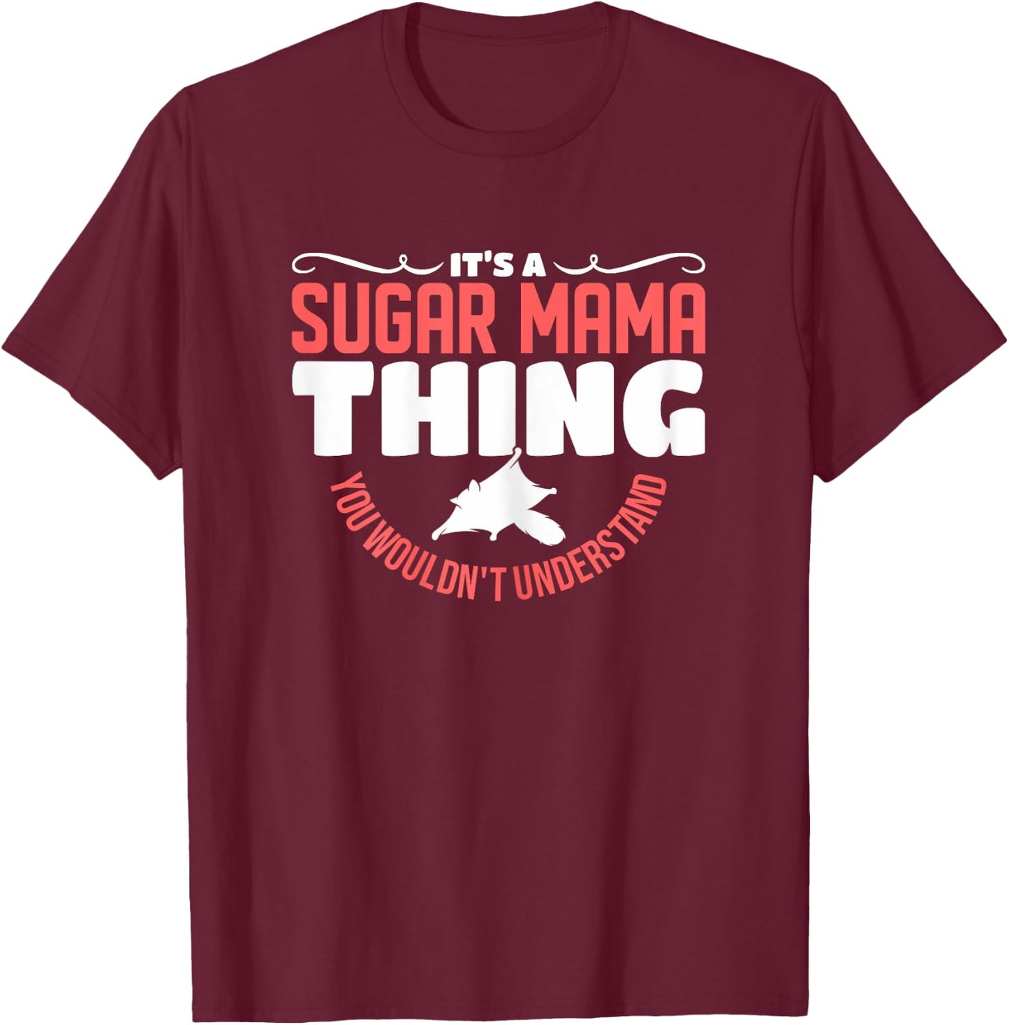 It's A Sugar Mama Thing You Wouldn't Understand Sugar Glider T-Shirt - T-Shirt | Maroon