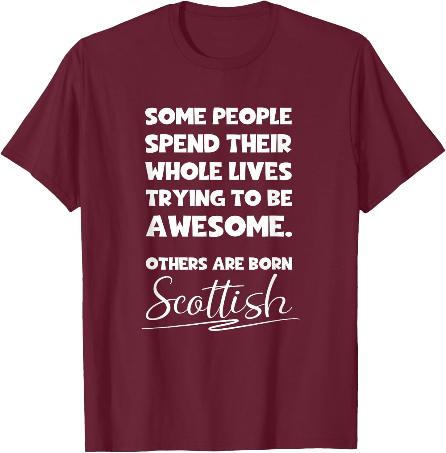 Awesome Born Scottish - Funny Scots and Scotland Pride Gift T-Shirt - T-Shirt | Maroon