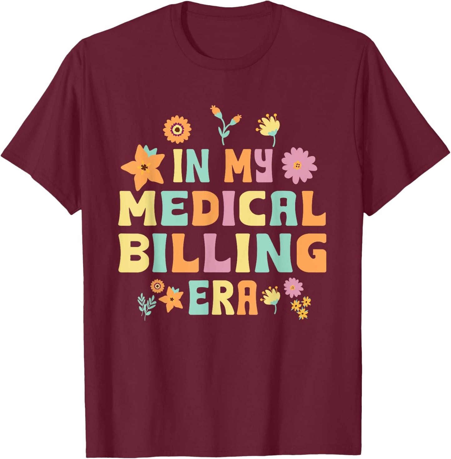 Funny Medical Biller Saying Medical Coder Billing Specialist T-Shirt - T-Shirt | Maroon