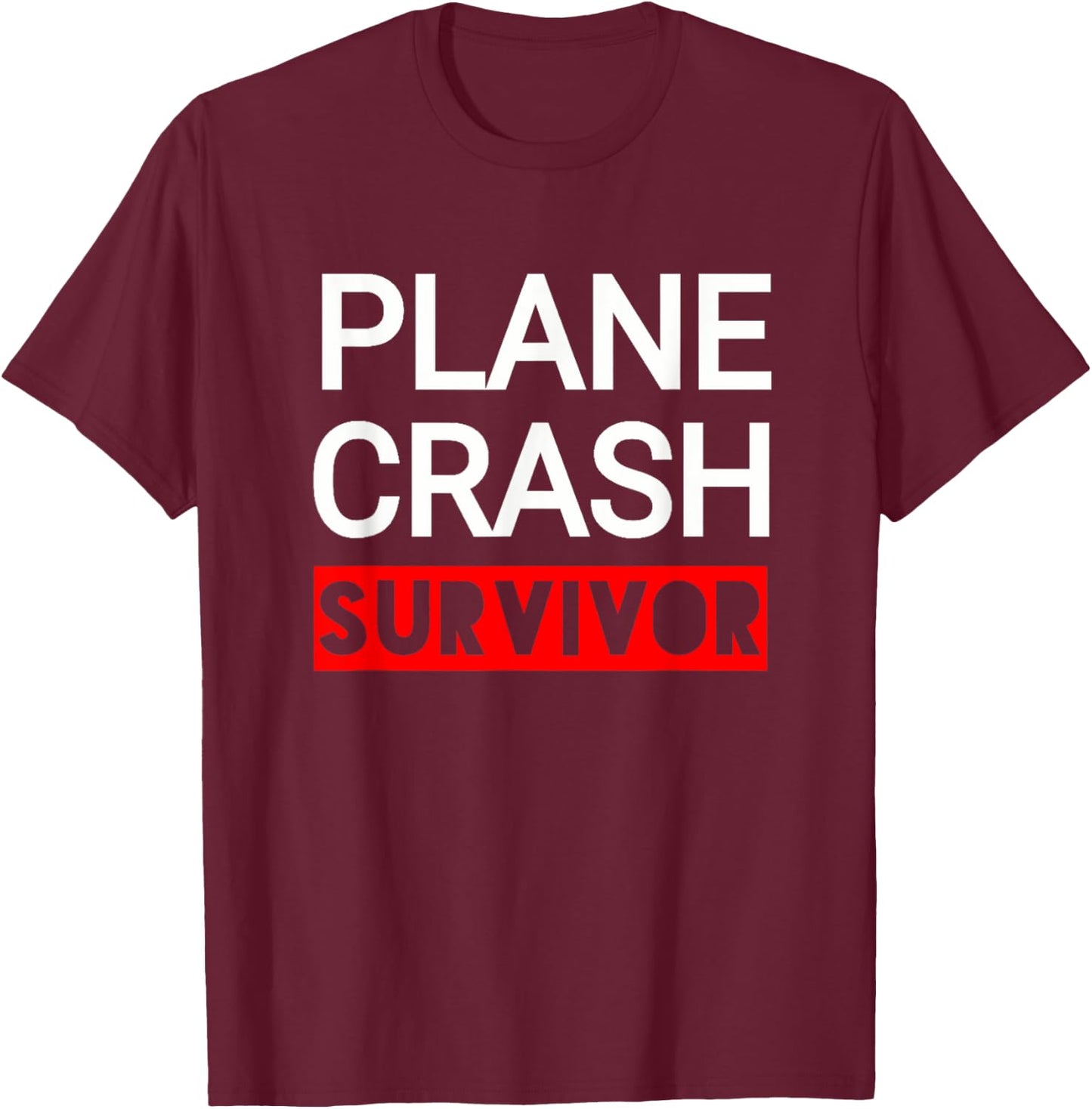 Plane Crash Survivor T-Shirt - T-Shirt | Maroon