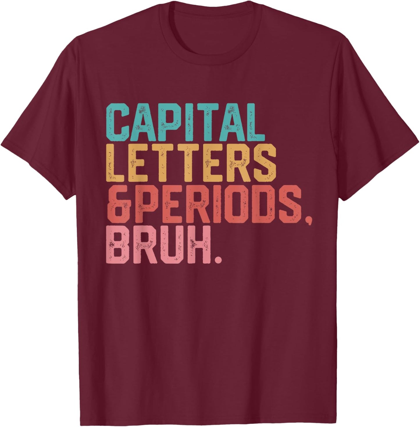 Capital Letters and Periods Bruh Funny Teacher T-Shirt - T-Shirt | Maroon