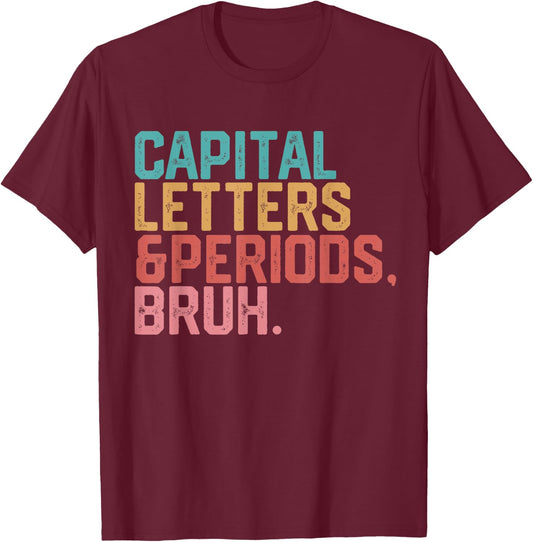 Capital Letters and Periods Bruh Funny Teacher T-Shirt - T-Shirt | Maroon