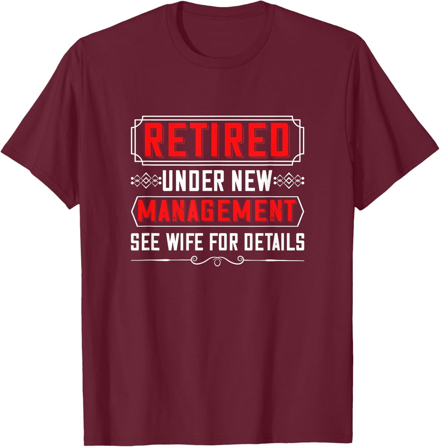 Retired Under New Management See Wife For Detail Cool Design T-Shirt - T-Shirt | Maroon
