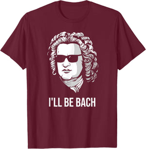 I'll Be Bach Funny Composer Classical Musician Gift T-Shirt - T-Shirt | Maroon