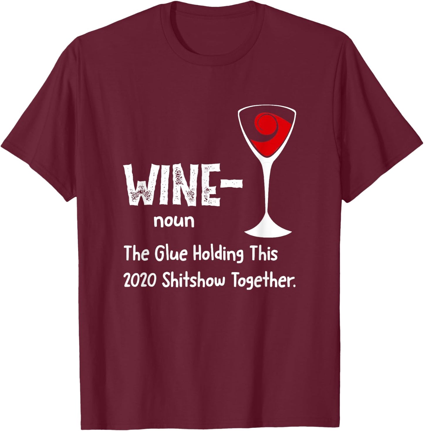 Wine noun The Glue Holding This 2021 Shitshow Together T-Shirt - T-Shirt | Maroon
