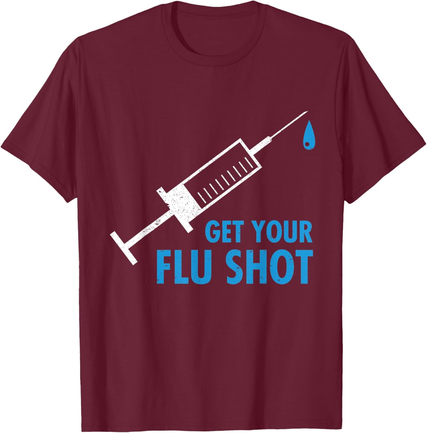 Get Your Flu Shot Influenza Vaccine Pro Vaccination Nurse T-Shirt - T-Shirt | Maroon