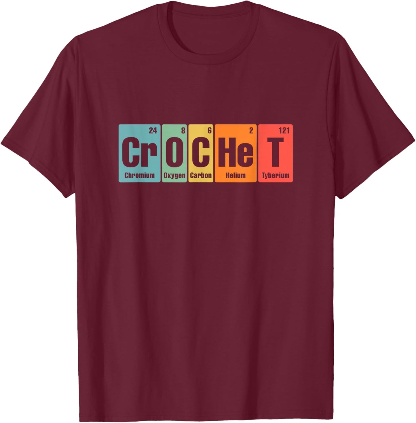 Crochet Periodic Elements - Funny Colorful Chemistry Crochet T-Shirt - T-Shirt | Maroon