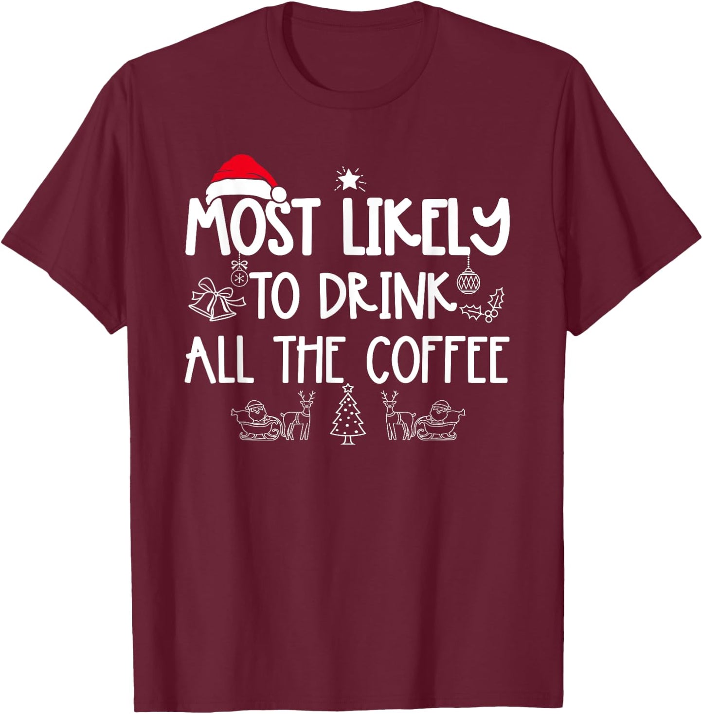 Most Likely To Drink All The Coffee Matching Christmas T-Shirt - T-Shirt | Maroon