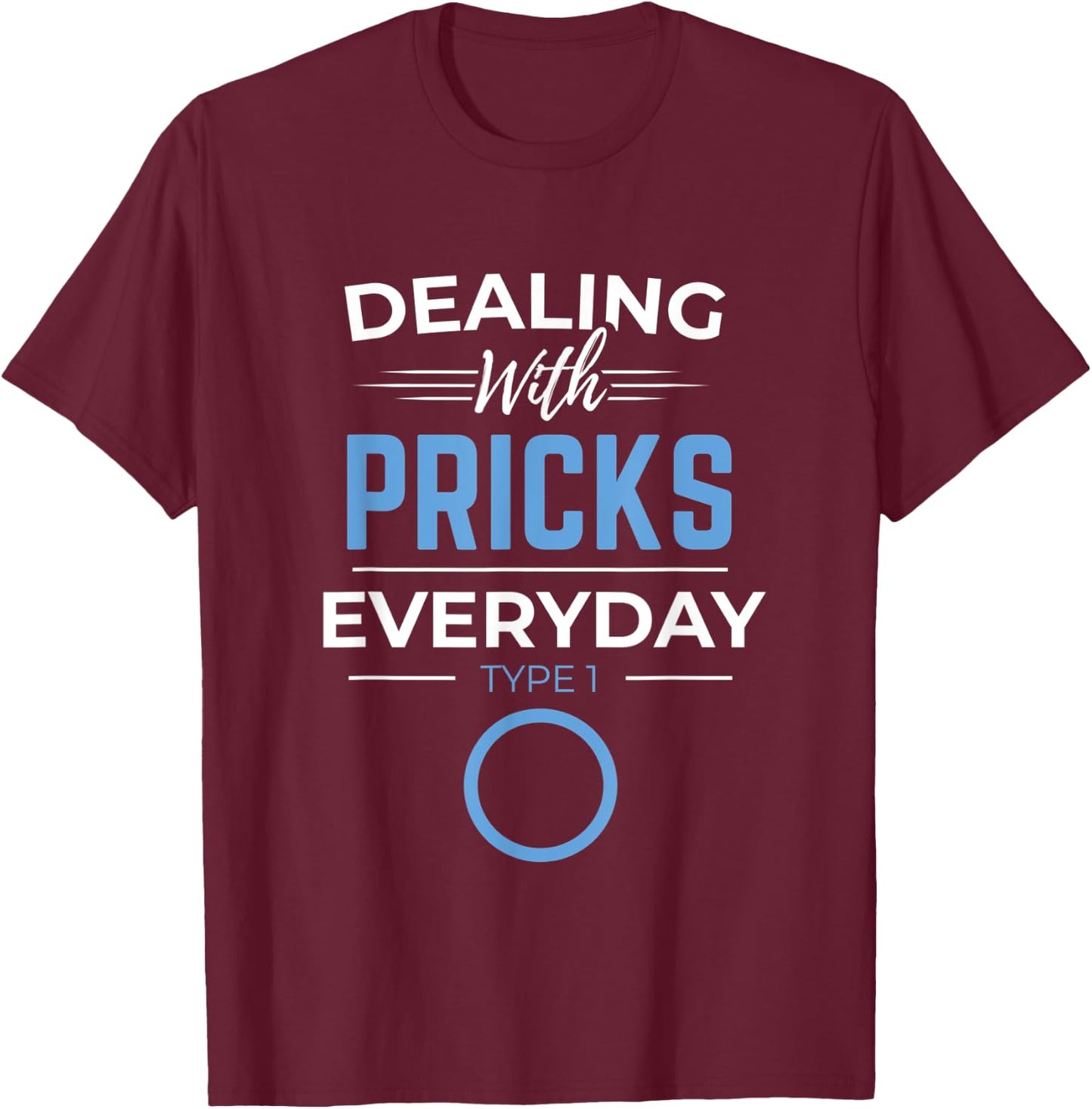 Diabetic Diabetes Dealing With Pricks Everyday Type 1 2 Gift T-Shirt - T-Shirt | Maroon