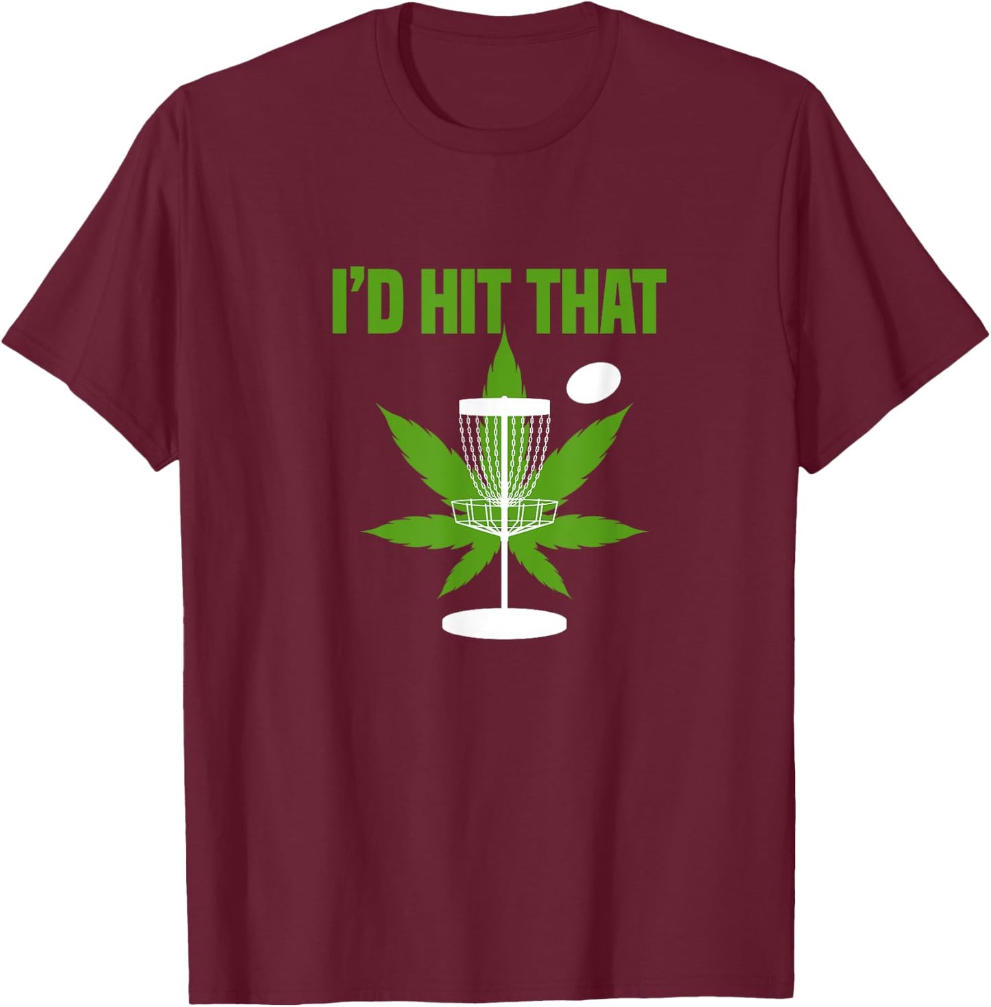 I'd Hit That Cannabis Weed Marijuana Disc Golf T-Shirt - T-Shirt | Maroon