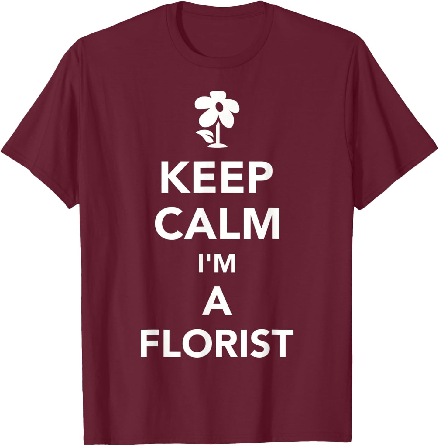 Keep calm I'm a florist T-Shirt - T-Shirt | Maroon