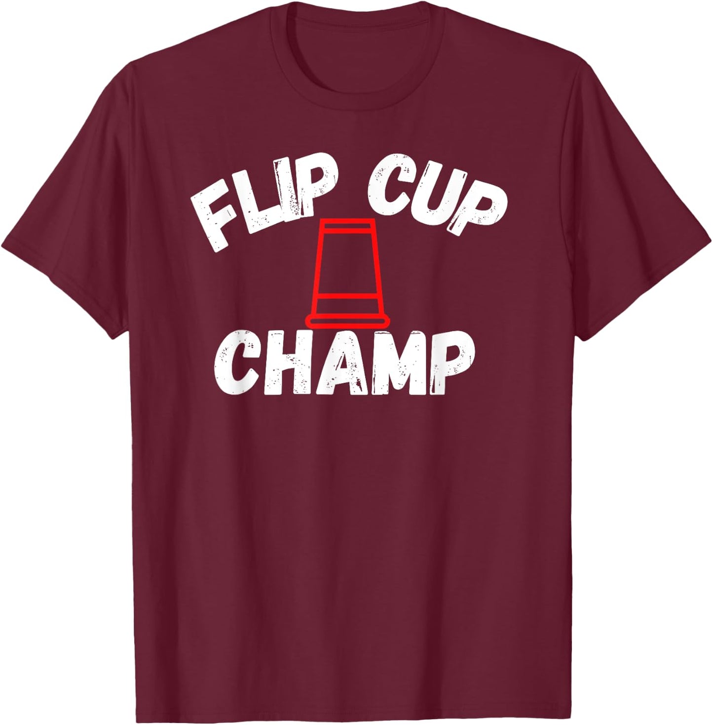 Flip Cup Champ Team Party Drinking Game Beer Pong Winner T-Shirt - T-Shirt | Maroon