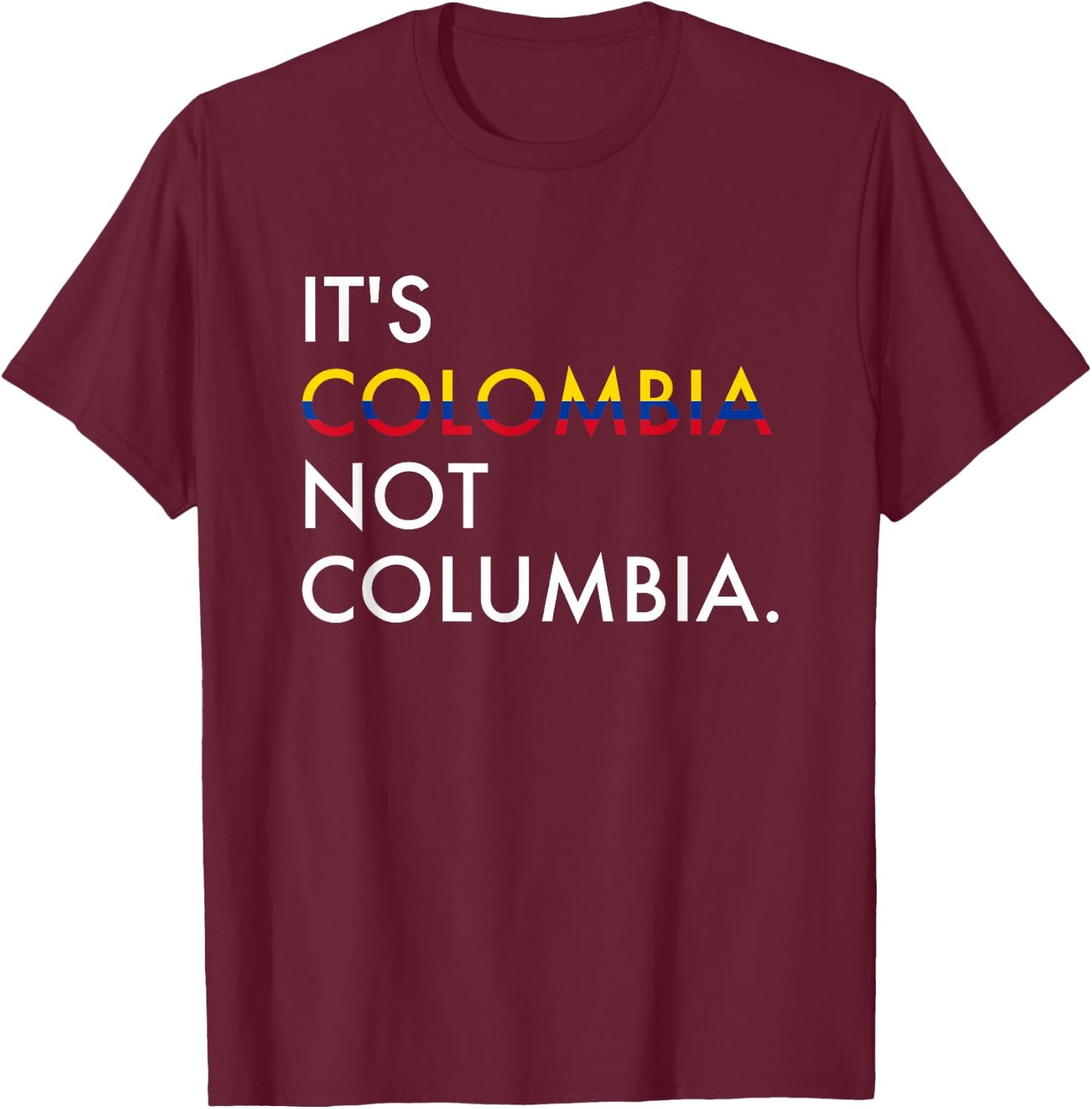It's Colombia Not Columbia Colombian Small T-Shirt - T-Shirt | Maroon
