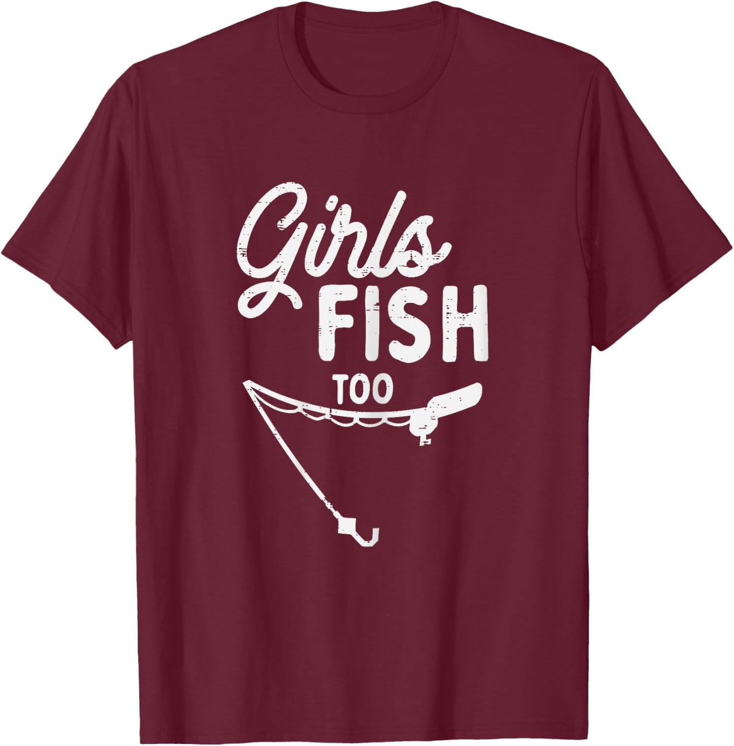 Girls Fish Too Funny Fishing Rod Fisherman Angler Women Gift T-Shirt - T-Shirt | Maroon