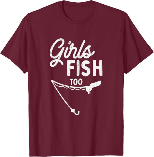 Girls Fish Too Funny Fishing Rod Fisherman Angler Women Gift T-Shirt - T-Shirt | Maroon