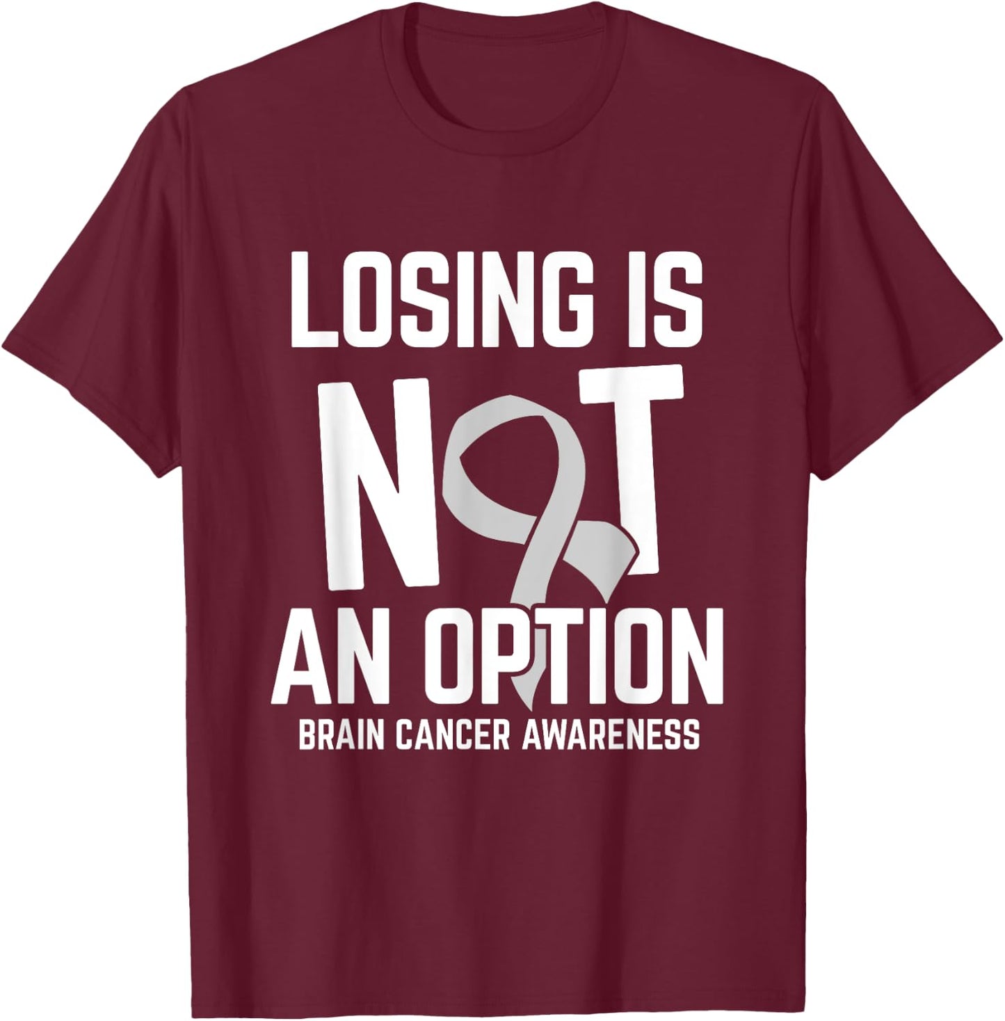 Losing Not Option Brain Cancer Awareness Brain Tumor Patient T-Shirt - T-Shirt | Maroon