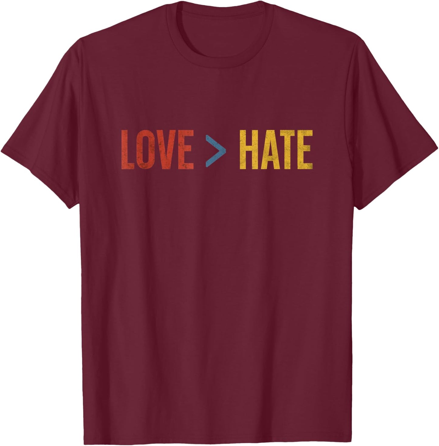 Love is Greater than Hate T-Shirt - T-Shirt | Maroon