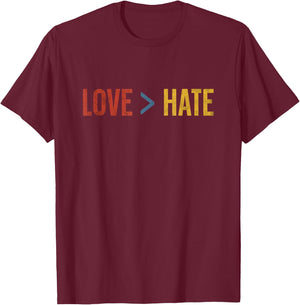 Love is Greater than Hate T-Shirt - T-Shirt | Maroon
