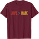 Love is Greater than Hate T-Shirt - T-Shirt | Maroon