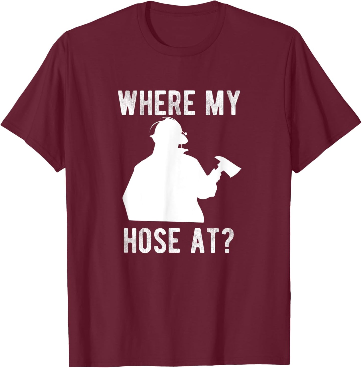 Firemen gift - Wheres my Hose at Funny Firefighter T-Shirt - T-Shirt | Maroon