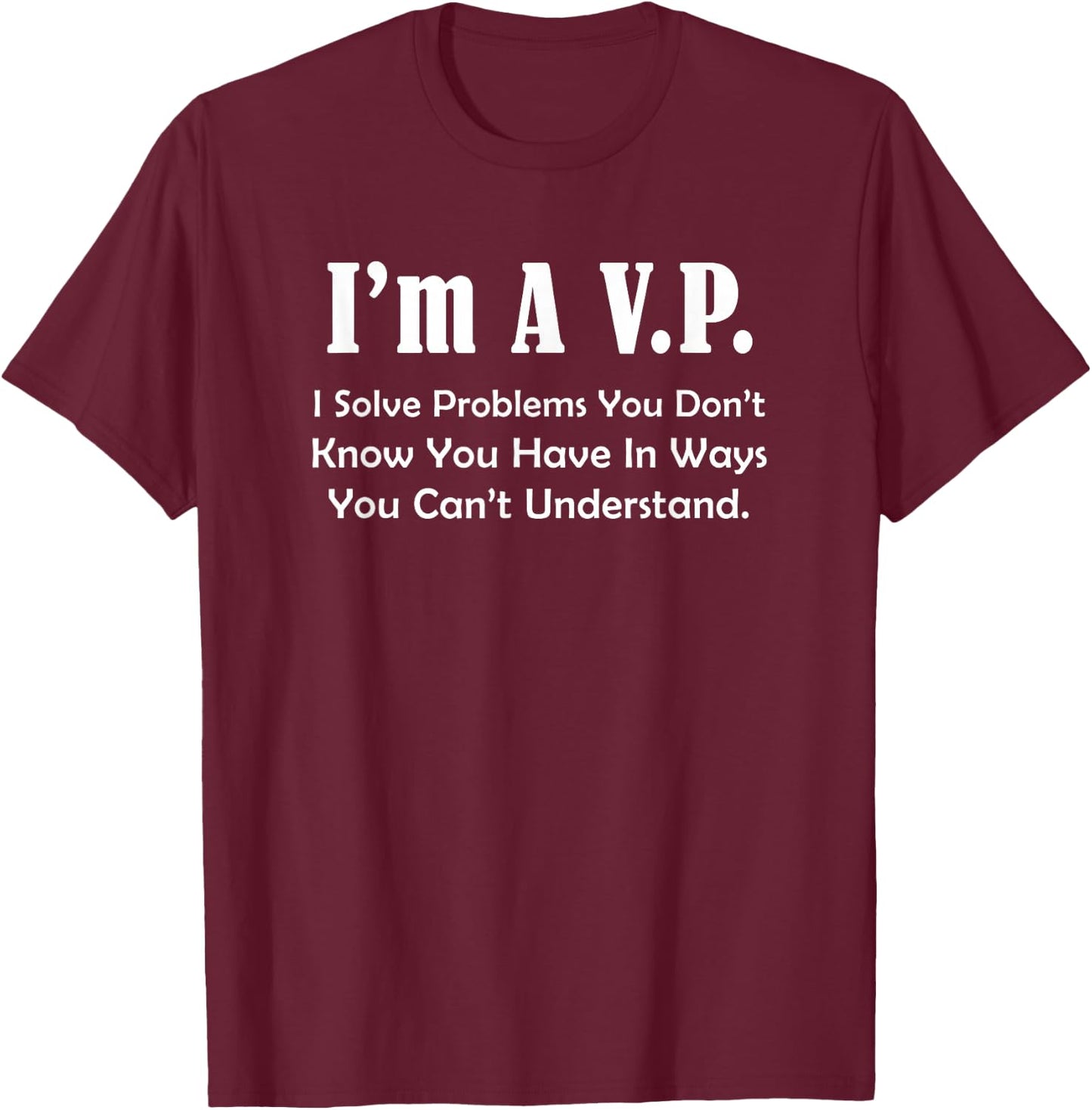 VP I Solve Problems - Funny Vice-President Second In Command T-Shirt - T-Shirt | Maroon