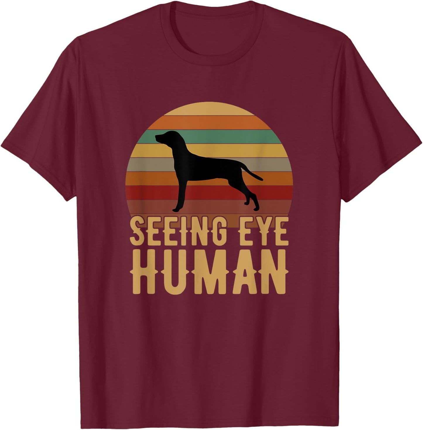 Seeing Eye Human, funny Blind Dog for dog owner T-Shirt - T-Shirt | Maroon