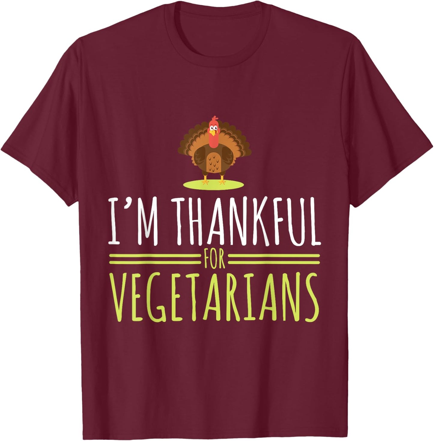 I am grateful for vegetarians, turkey, autumn, thanksgiving T-Shirt - T-Shirt | Maroon