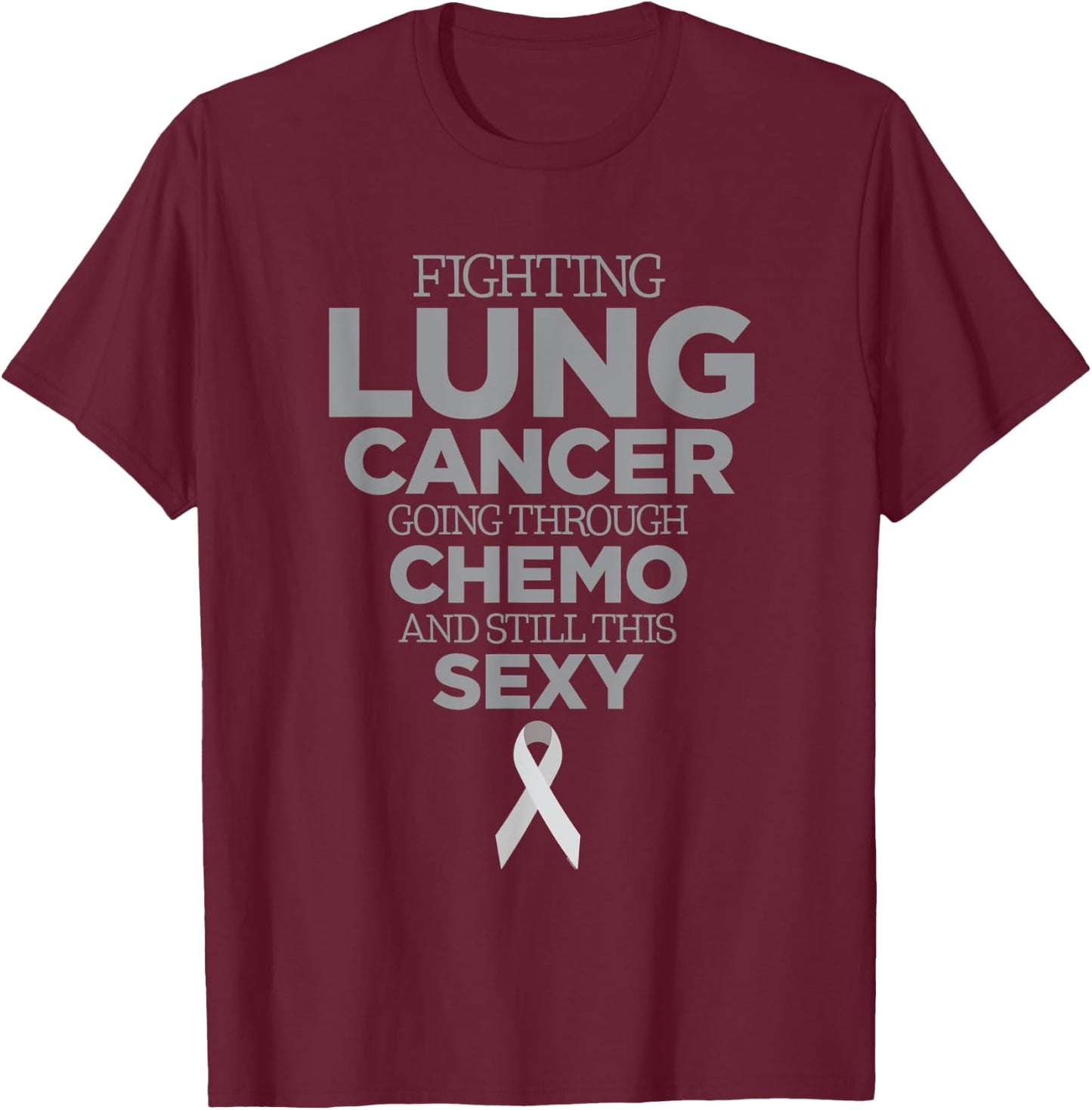 Fighting Lung Cancer Going Through Chemo and Still This Sexy T-Shirt - T-Shirt | Maroon