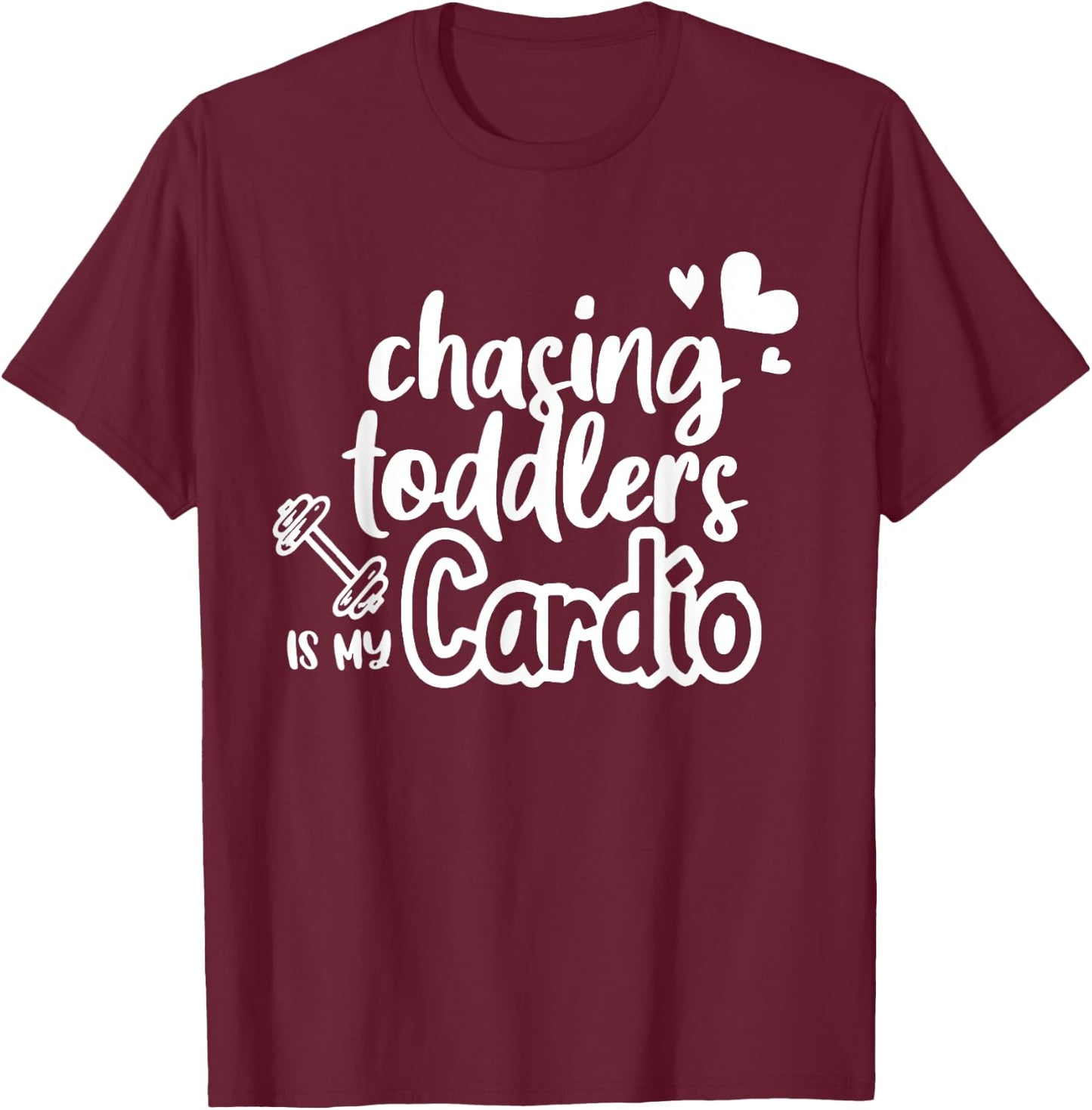 Chasing Toddlers Is My Cardio T-Shirt - T-Shirt | Maroon