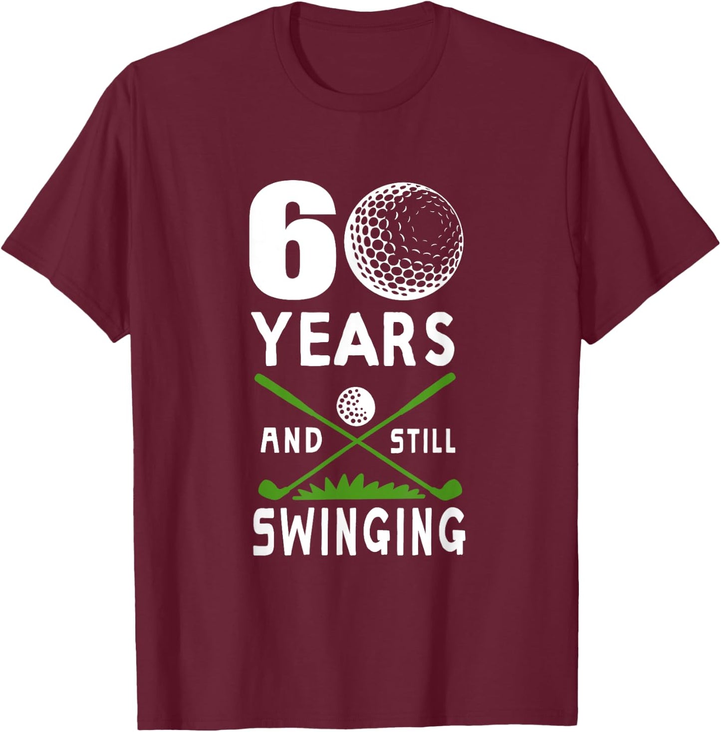 60 Years And Still Swinging 60th Birthday Golfing Apparel T-Shirt - T-Shirt | Maroon